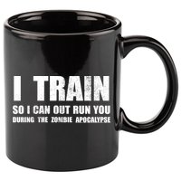 I Train So I Can Out Run You During A Zombie Apocalypse 11oz C Handle Ceramic Mug