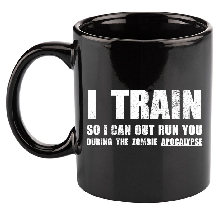 I Train So I Can Out Run You During A Zombie Apocalypse 11oz C Handle Ceramic Mug