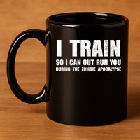 I Train So I Can Out Run You During A Zombie Apocalypse 11oz C Handle Ceramic Mug