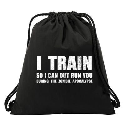 I Train So I Can Out Run You During A Zombie Apocalypse Drawstring Bag