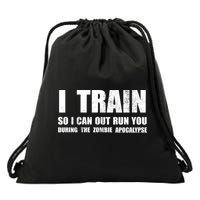 I Train So I Can Out Run You During A Zombie Apocalypse Drawstring Bag