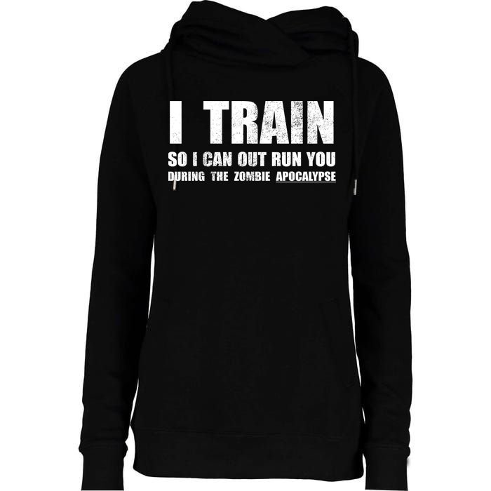 I Train So I Can Out Run You During A Zombie Apocalypse Womens Funnel Neck Pullover Hood