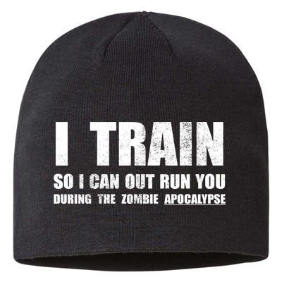 I Train So I Can Out Run You During A Zombie Apocalypse Sustainable Beanie