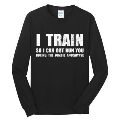 I Train So I Can Out Run You During A Zombie Apocalypse Tall Long Sleeve T-Shirt