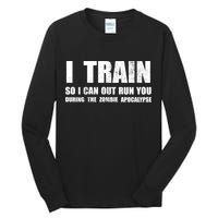 I Train So I Can Out Run You During A Zombie Apocalypse Tall Long Sleeve T-Shirt
