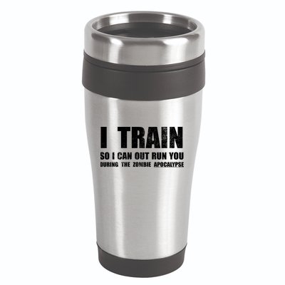 I Train So I Can Out Run You During A Zombie Apocalypse 16oz Travel Tumbler