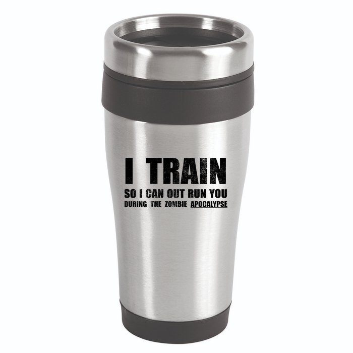 I Train So I Can Out Run You During A Zombie Apocalypse 16oz Travel Tumbler