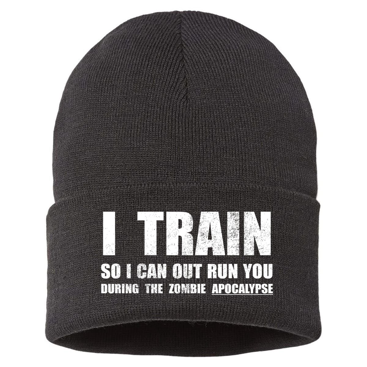 I Train So I Can Out Run You During A Zombie Apocalypse Sustainable Knit Beanie