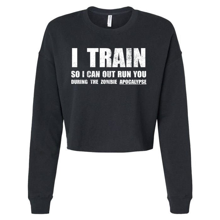 I Train So I Can Out Run You During A Zombie Apocalypse Cropped Pullover Crew