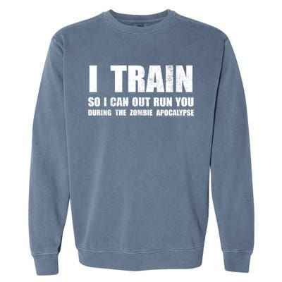 I Train So I Can Out Run You During A Zombie Apocalypse Garment-Dyed Sweatshirt