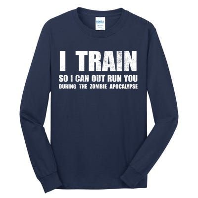 I Train So I Can Out Run You During A Zombie Apocalypse Tall Long Sleeve T-Shirt