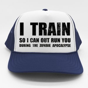 I Train So I Can Out Run You During A Zombie Apocalypse Trucker Hat