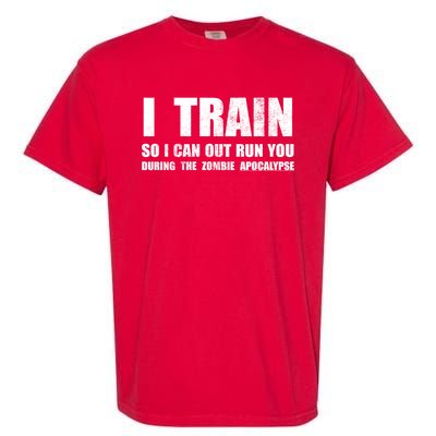 I Train So I Can Out Run You During A Zombie Apocalypse Garment-Dyed Heavyweight T-Shirt