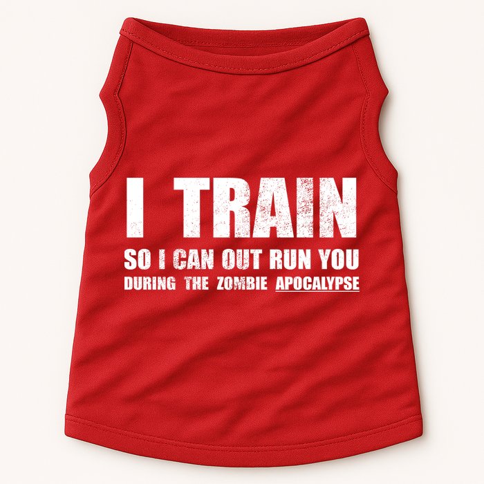 I Train So I Can Out Run You During A Zombie Apocalypse Doggie Tank
