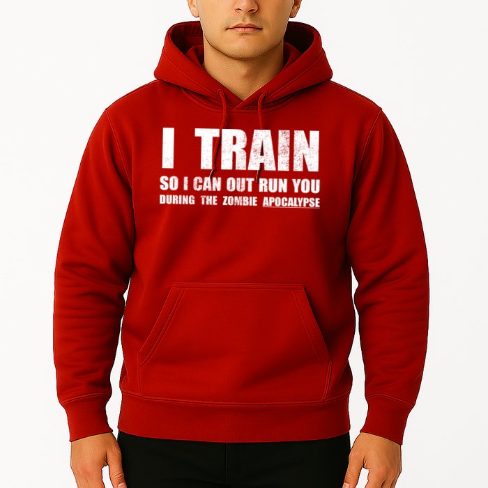 I Train So I Can Out Run You During A Zombie Apocalypse Hoodie