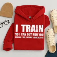 I Train So I Can Out Run You During A Zombie Apocalypse Hoodie