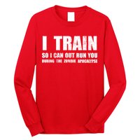 I Train So I Can Out Run You During A Zombie Apocalypse Long Sleeve Shirt