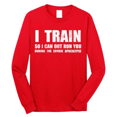 I Train So I Can Out Run You During A Zombie Apocalypse Long Sleeve Shirt