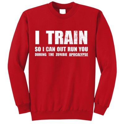 I Train So I Can Out Run You During A Zombie Apocalypse Sweatshirt