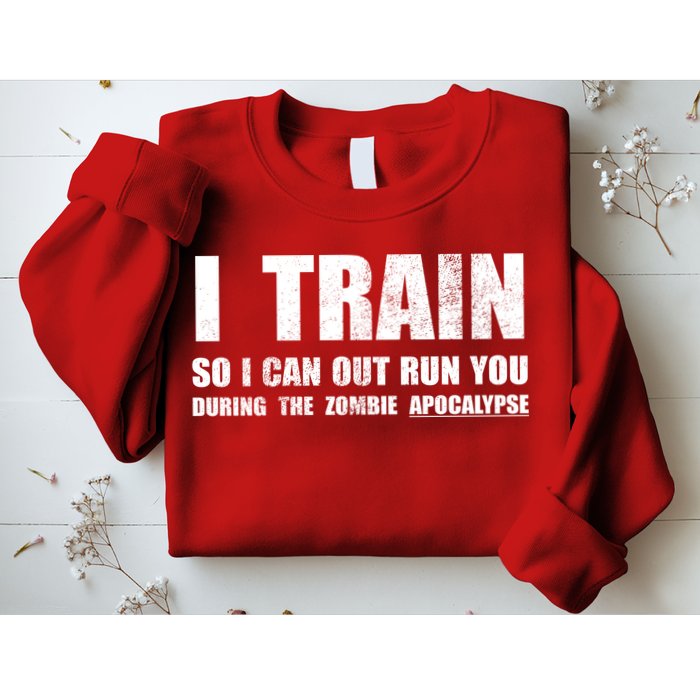 I Train So I Can Out Run You During A Zombie Apocalypse Sweatshirt