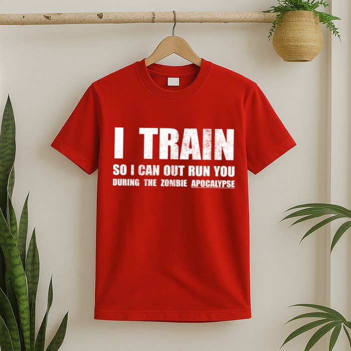 I Train So I Can Out Run You During A Zombie Apocalypse T-Shirt