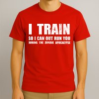 I Train So I Can Out Run You During A Zombie Apocalypse T-Shirt