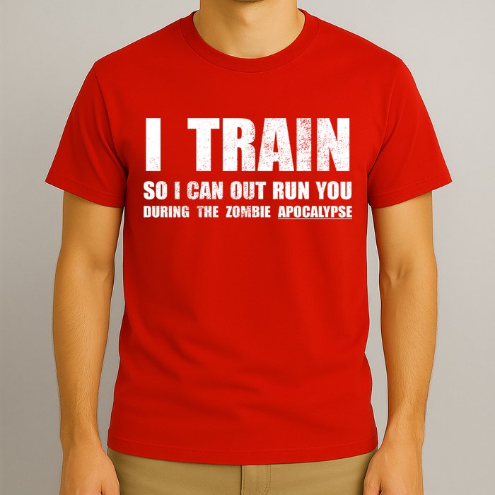 I Train So I Can Out Run You During A Zombie Apocalypse T-Shirt