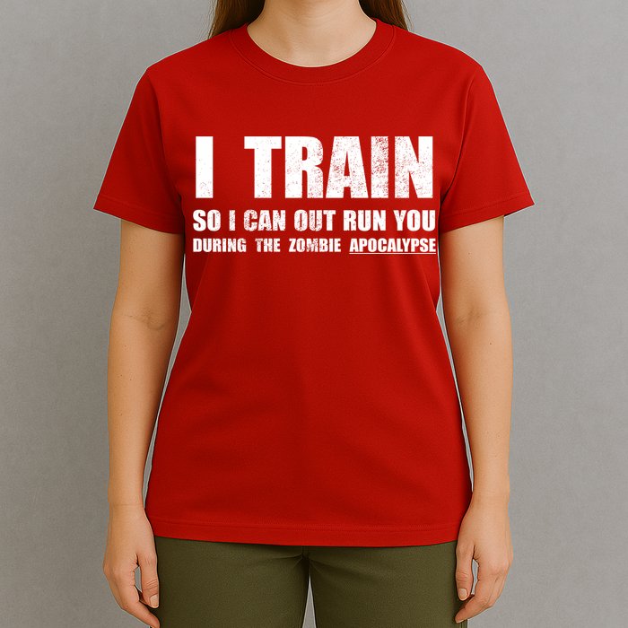 I Train So I Can Out Run You During A Zombie Apocalypse T-Shirt