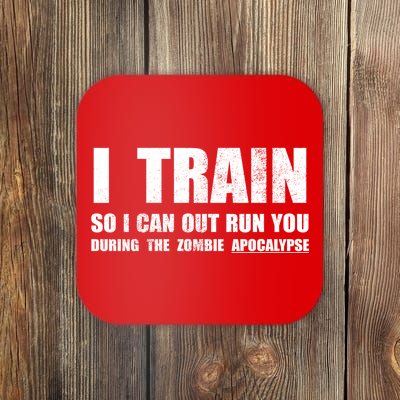 I Train So I Can Out Run You During A Zombie Apocalypse Coaster