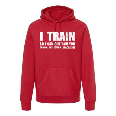 I Train So I Can Out Run You During A Zombie Apocalypse Premium Hoodie