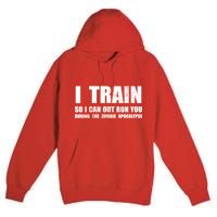 I Train So I Can Out Run You During A Zombie Apocalypse Premium Pullover Hoodie