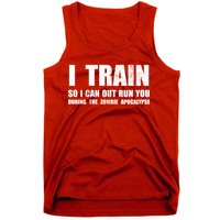 I Train So I Can Out Run You During A Zombie Apocalypse Tank Top