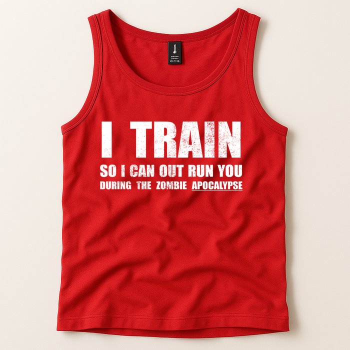 I Train So I Can Out Run You During A Zombie Apocalypse Tank Top