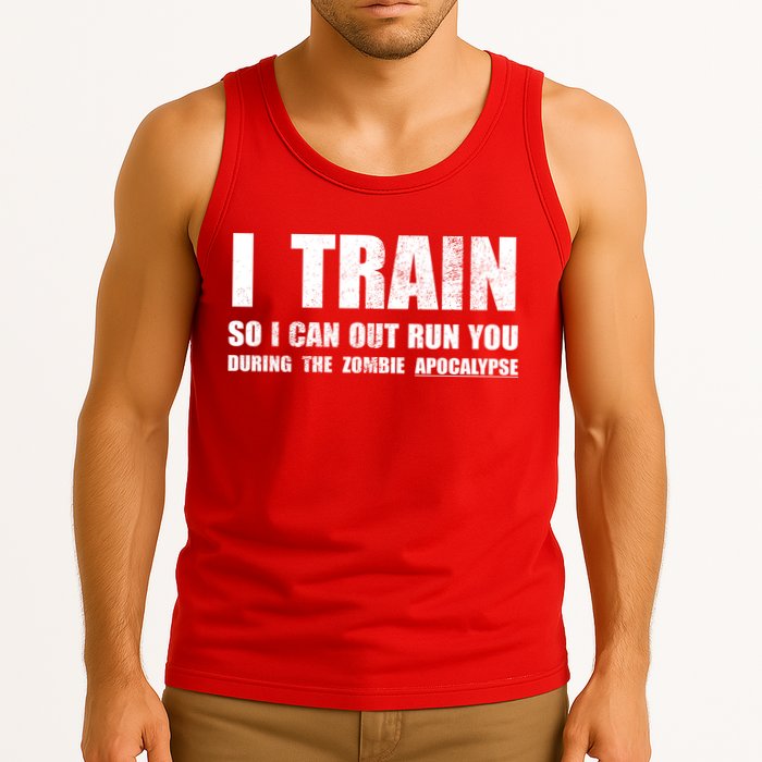 I Train So I Can Out Run You During A Zombie Apocalypse Tank Top