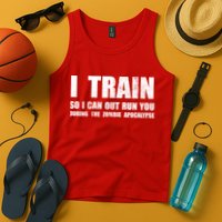 I Train So I Can Out Run You During A Zombie Apocalypse Tank Top