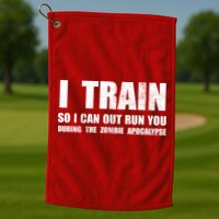 I Train So I Can Out Run You During A Zombie Apocalypse Golf Towel