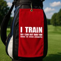 I Train So I Can Out Run You During A Zombie Apocalypse Golf Towel
