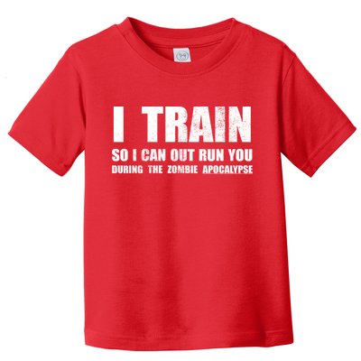 I Train So I Can Out Run You During A Zombie Apocalypse Toddler T-Shirt