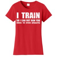 I Train So I Can Out Run You During A Zombie Apocalypse Women's T-Shirt