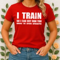 I Train So I Can Out Run You During A Zombie Apocalypse Womens T-Shirt