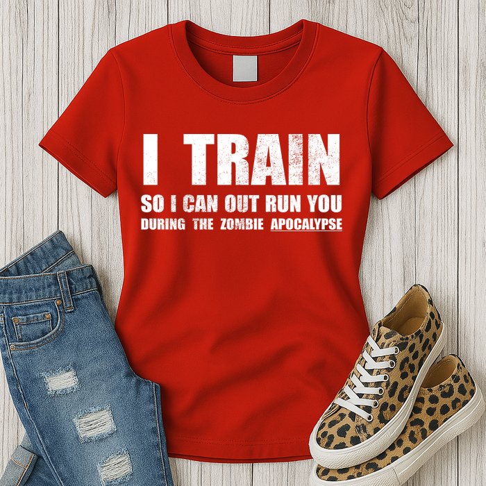 I Train So I Can Out Run You During A Zombie Apocalypse Womens T-Shirt