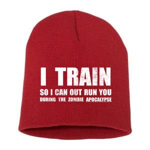 I Train So I Can Out Run You During A Zombie Apocalypse Short Acrylic Beanie