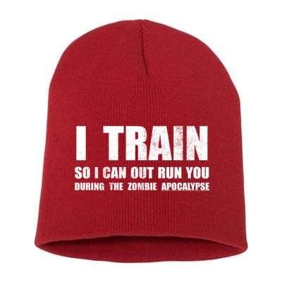 I Train So I Can Out Run You During A Zombie Apocalypse Short Acrylic Beanie