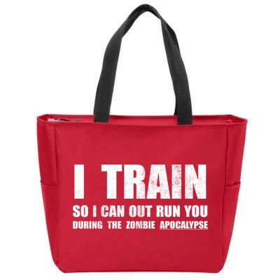 I Train So I Can Out Run You During A Zombie Apocalypse Zip Tote Bag