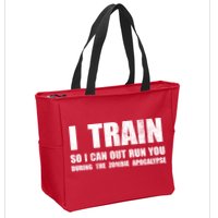 I Train So I Can Out Run You During A Zombie Apocalypse Zip Tote Bag