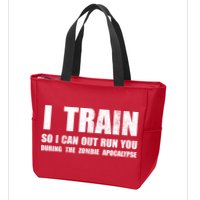 I Train So I Can Out Run You During A Zombie Apocalypse Zip Tote Bag