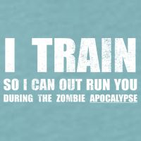 I Train So I Can Out Run You During A Zombie Apocalypse Sueded Cloud Jersey T-Shirt