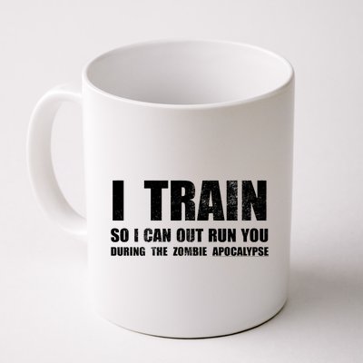 I Train So I Can Out Run You During A Zombie Apocalypse Coffee Mug