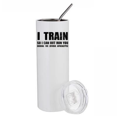 I Train So I Can Out Run You During A Zombie Apocalypse Stainless Steel Tumbler