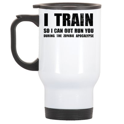 I Train So I Can Out Run You During A Zombie Apocalypse Stainless Steel Travel Mug